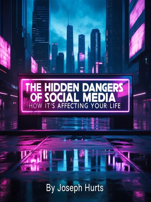 Title details for The Hidden Dangers of Social Media by Joseph Hurts - Wait list